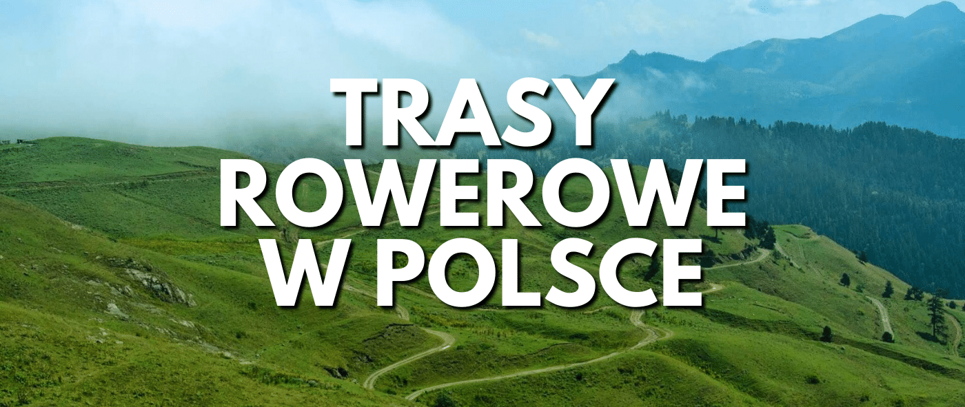 Najbardziej atrakcyjne trasy rowerowe w Polsce