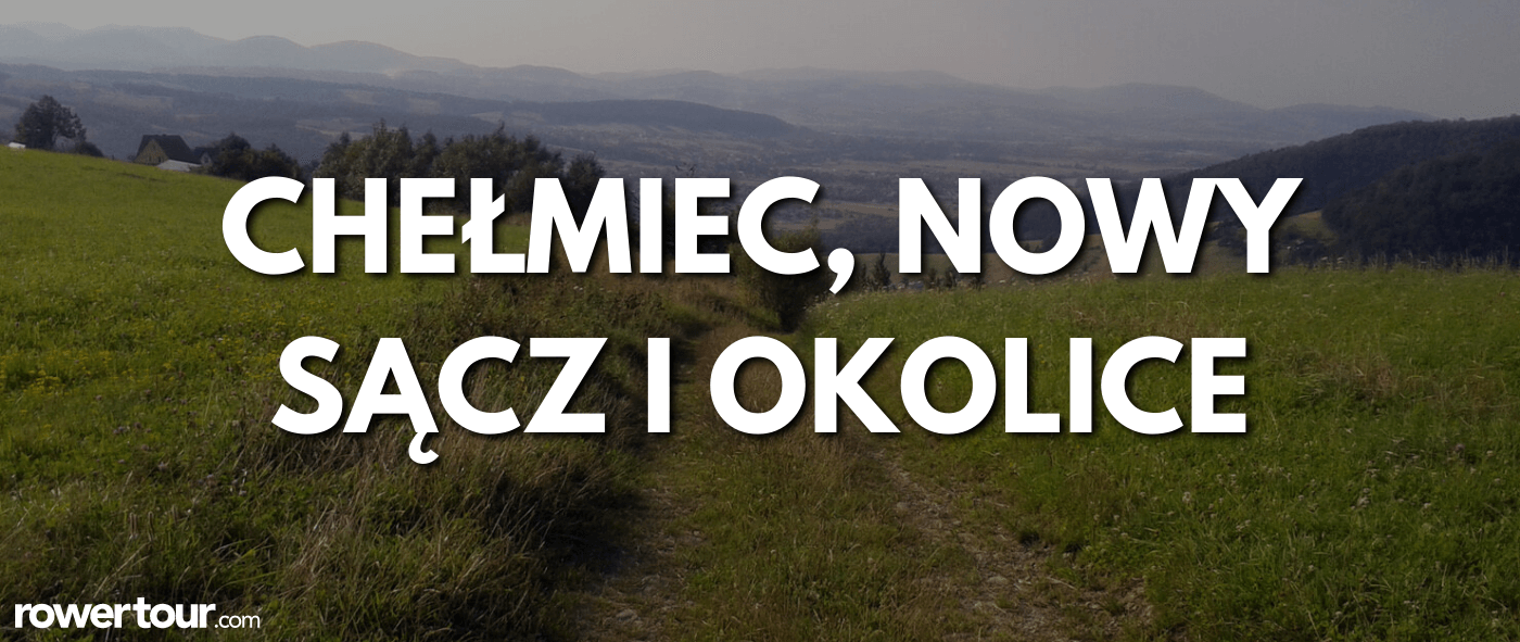 Chełmiec, Nowy Sącz i okolice – gdzie jechać na rowerze?