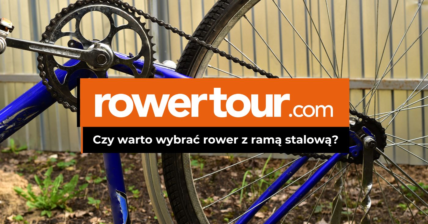 Czy warto wybrać rower z ramą stalową?