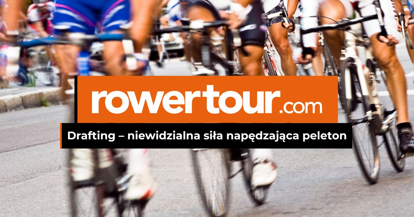 Drafting – niewidzialna siła napędzająca peleton