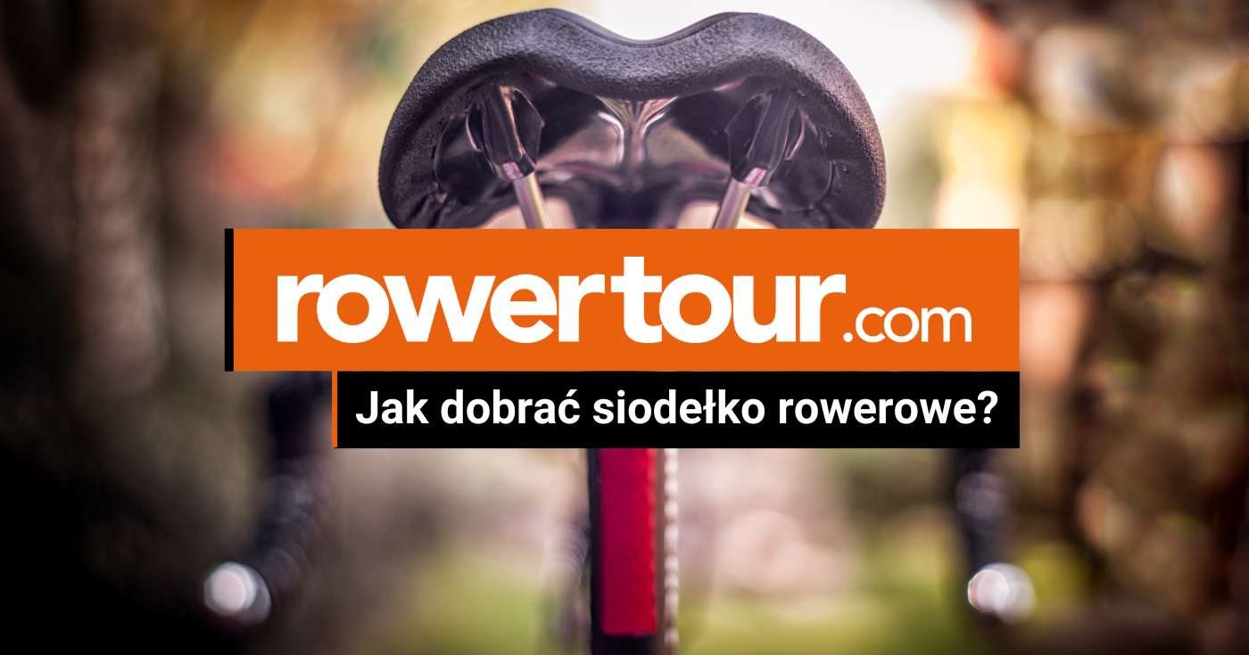 Jak dobrać siodełko rowerowe