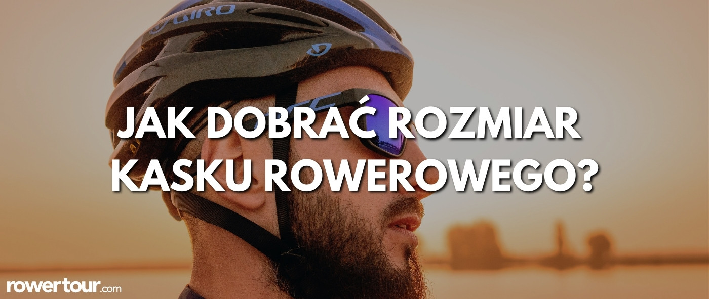 Jak dobrać rozmiar kasku rowerowego?