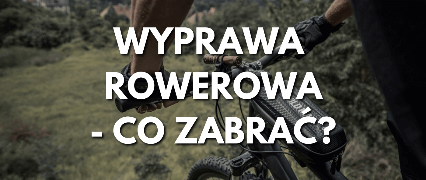 Co zabrać na wyprawę rowerową