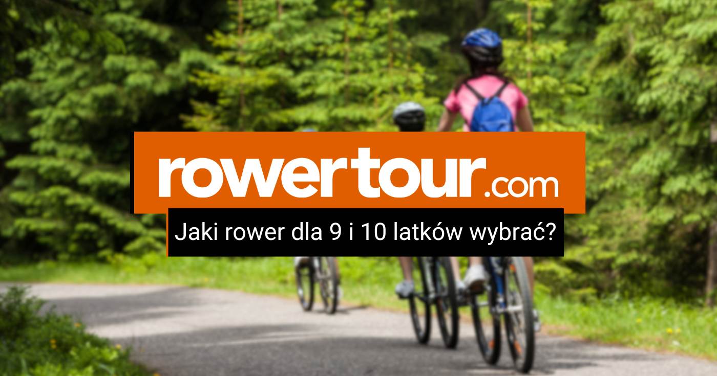 Jaki rower dla 9 i 10 latka wybrać?