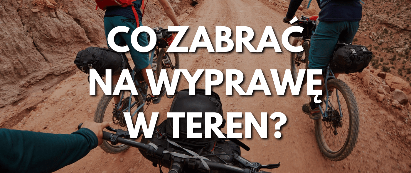 Co zabrać na wyprawę w teren