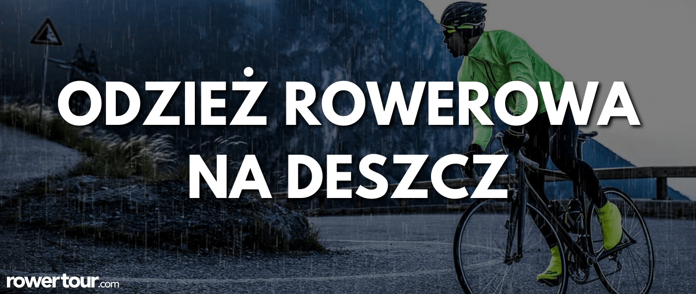 Odzież rowerowa na deszcz - jak się ubrać?