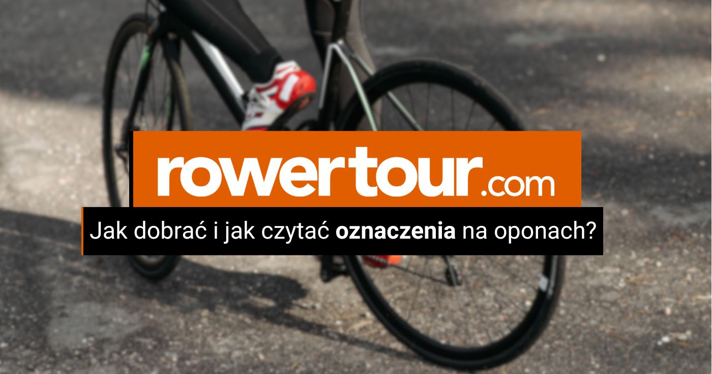 Jak dobrać i jak czytać oznaczenia na oponach rowerowych