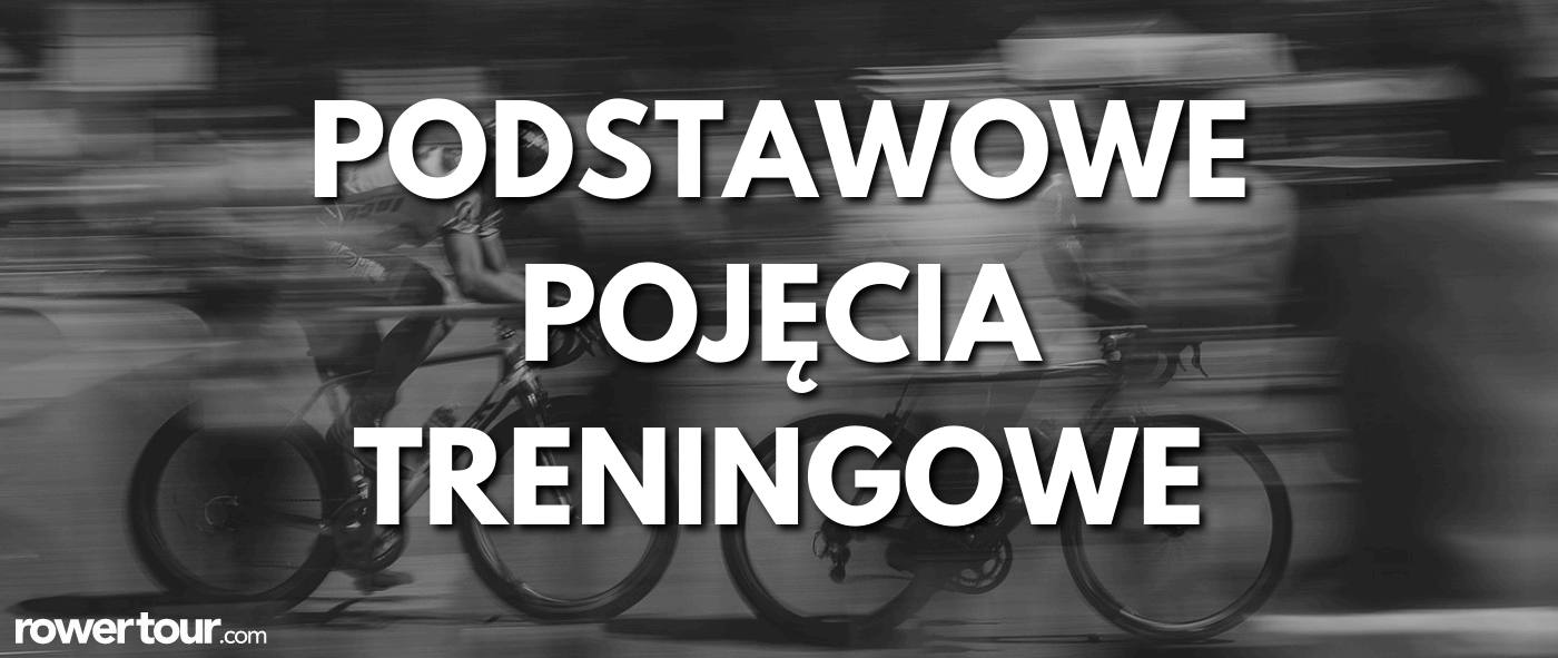 Podstawowe pojęcia treningowe w kolarstwie