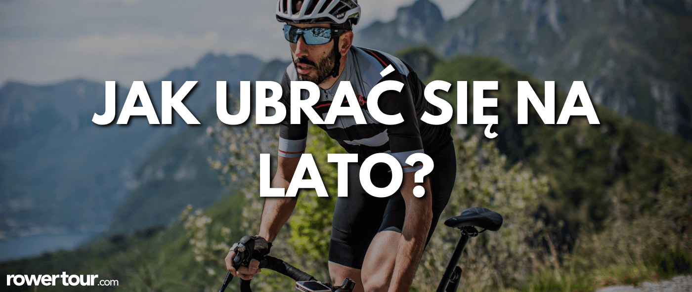 Jak ubrać się na lato na rower?